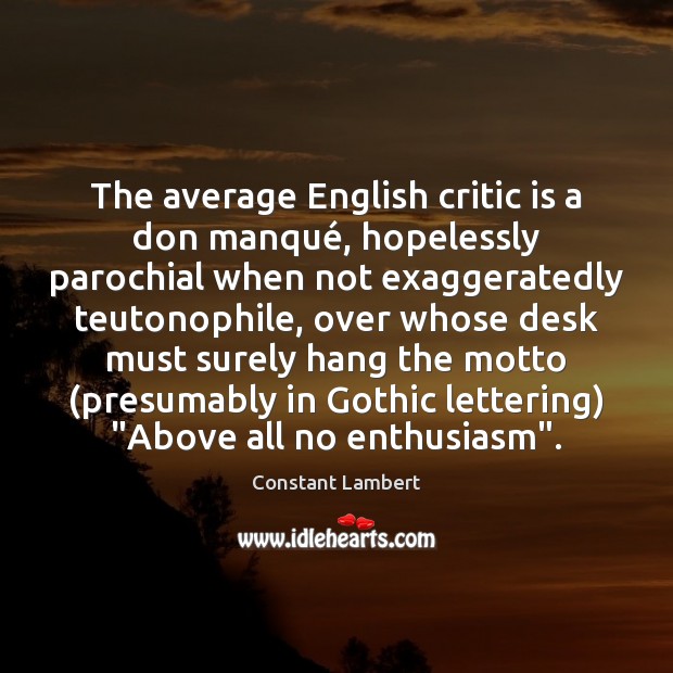 The average English critic is a don manqué, hopelessly parochial when not Image