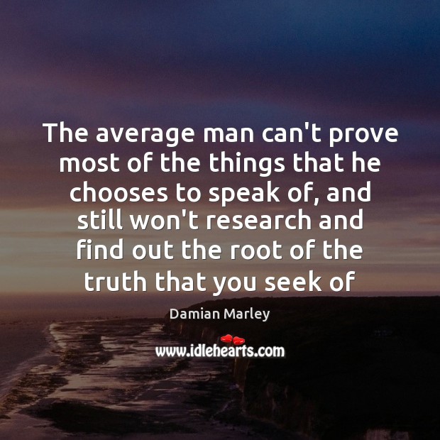 The average man can’t prove most of the things that he chooses Damian Marley Picture Quote