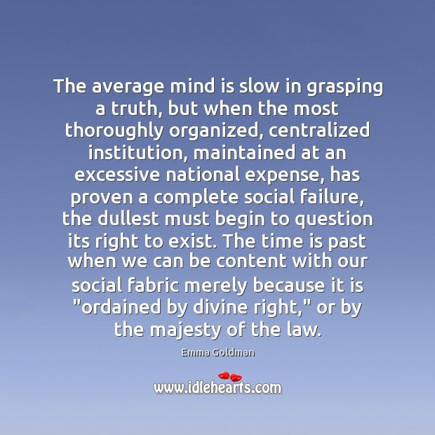 The average mind is slow in grasping a truth, but when the Emma Goldman Picture Quote