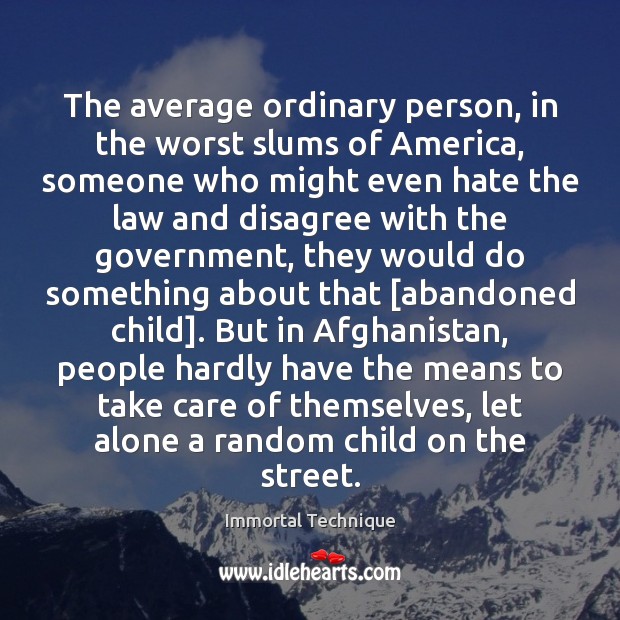 The average ordinary person, in the worst slums of America, someone who Government Quotes Image