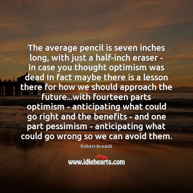 The average pencil is seven inches long, with just a half-inch eraser Robert Breault Picture Quote