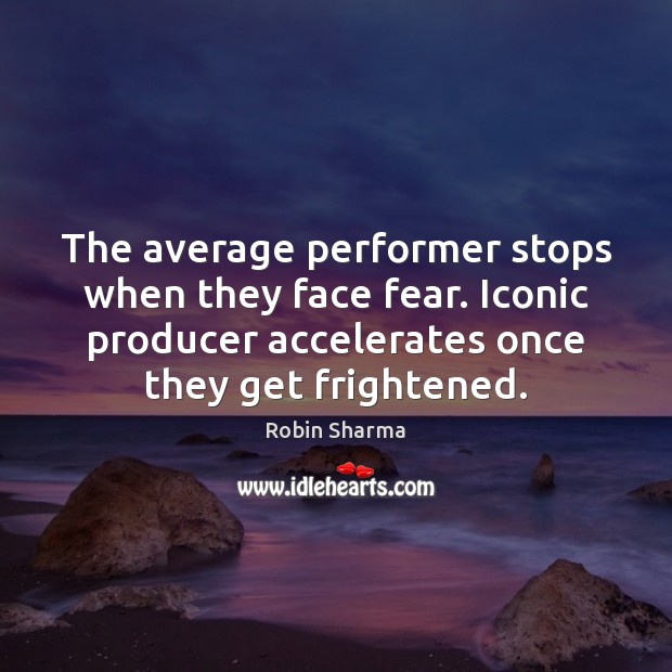 The average performer stops when they face fear. Iconic producer accelerates once Image