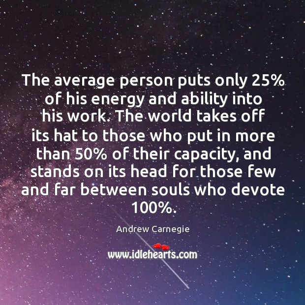 The average person puts only 25% of his energy and ability into his work. Andrew Carnegie Picture Quote