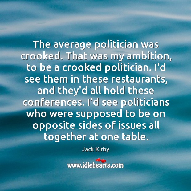 The average politician was crooked. That was my ambition, to be a Image