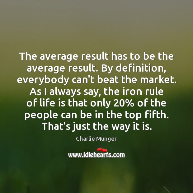The average result has to be the average result. By definition, everybody Charlie Munger Picture Quote
