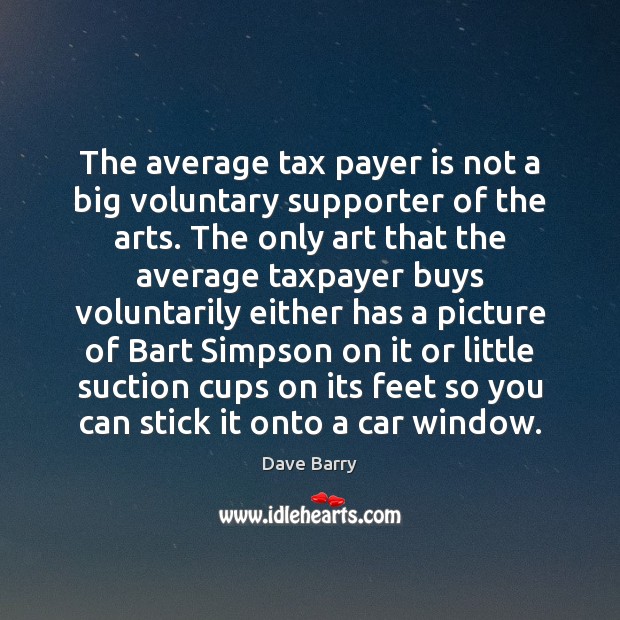 The average tax payer is not a big voluntary supporter of the Image