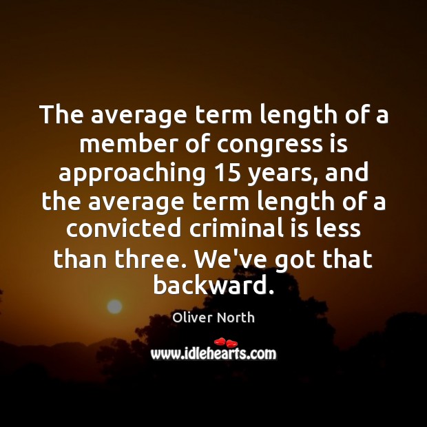 The average term length of a member of congress is approaching 15 years, Oliver North Picture Quote
