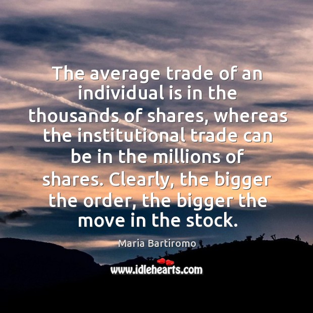 The average trade of an individual is in the thousands of shares Maria Bartiromo Picture Quote