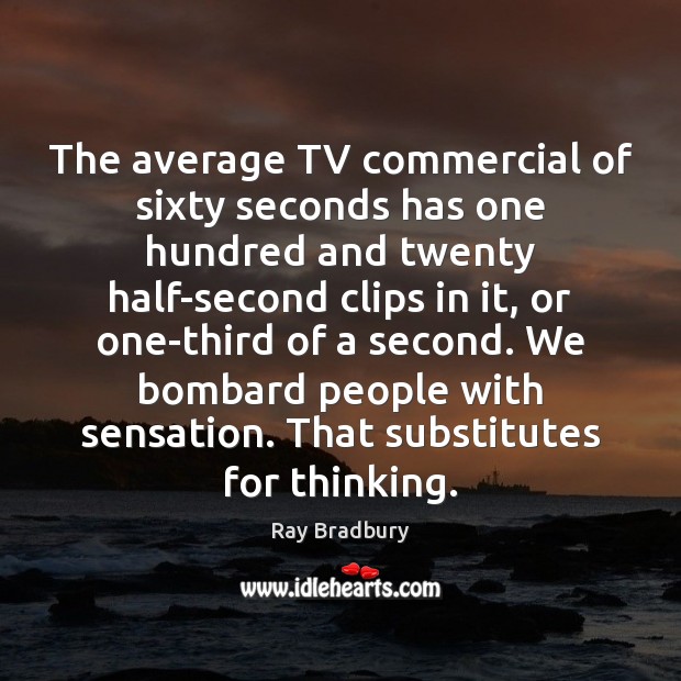 The average TV commercial of sixty seconds has one hundred and twenty Ray Bradbury Picture Quote