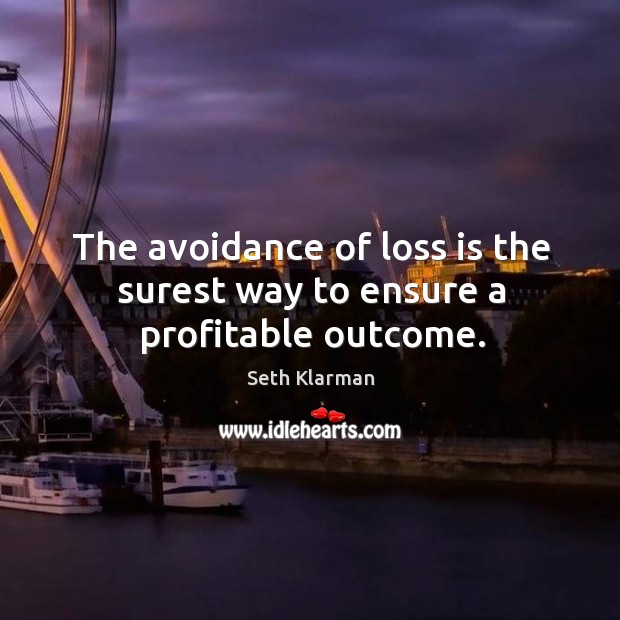 The avoidance of loss is the surest way to ensure a profitable outcome. Image