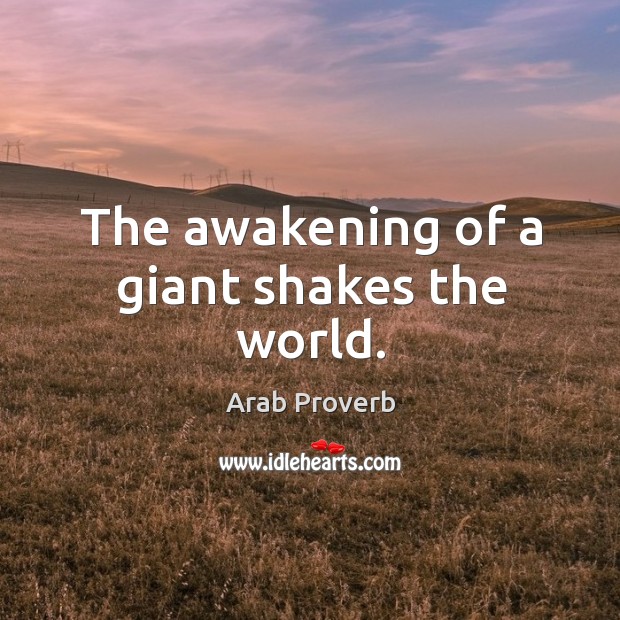 The awakening of a giant shakes the world. Arab Proverbs Image