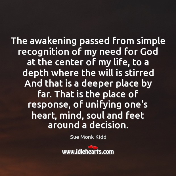 The awakening passed from simple recognition of my need for God at Image
