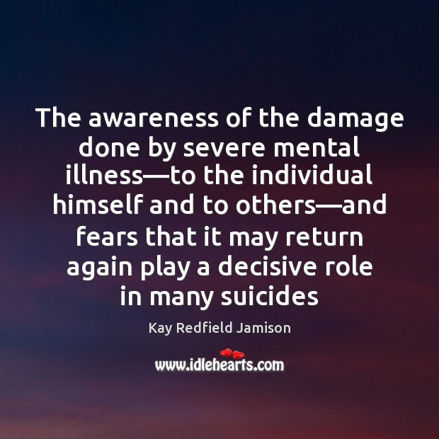 The awareness of the damage done by severe mental illness—to the Image