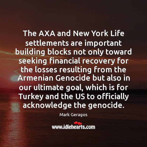 The AXA and New York Life settlements are important building blocks not Goal Quotes Image