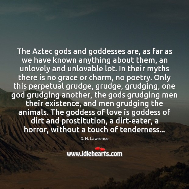 The Aztec Gods and Goddesses are, as far as we have known Grudge Quotes Image