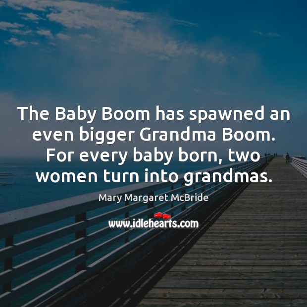 The Baby Boom has spawned an even bigger Grandma Boom. For every Image