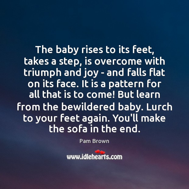 The baby rises to its feet, takes a step, is overcome with Image