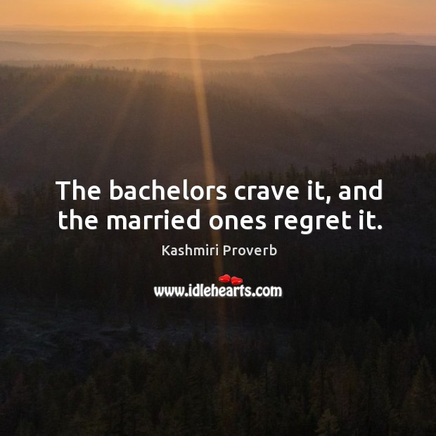 The bachelors crave it, and the married ones regret it. Kashmiri Proverbs Image
