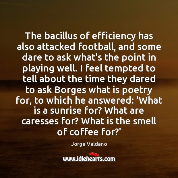 The bacillus of efficiency has also attacked football, and some dare to Coffee Quotes Image
