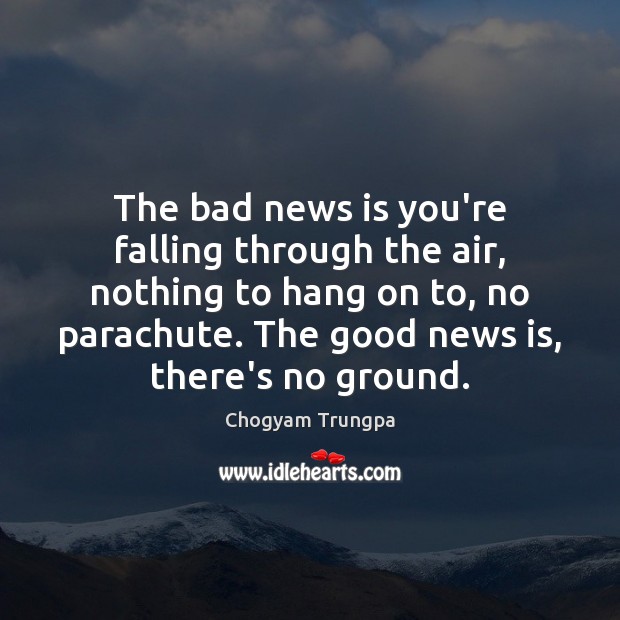 The bad news is you’re falling through the air, nothing to hang Chogyam Trungpa Picture Quote