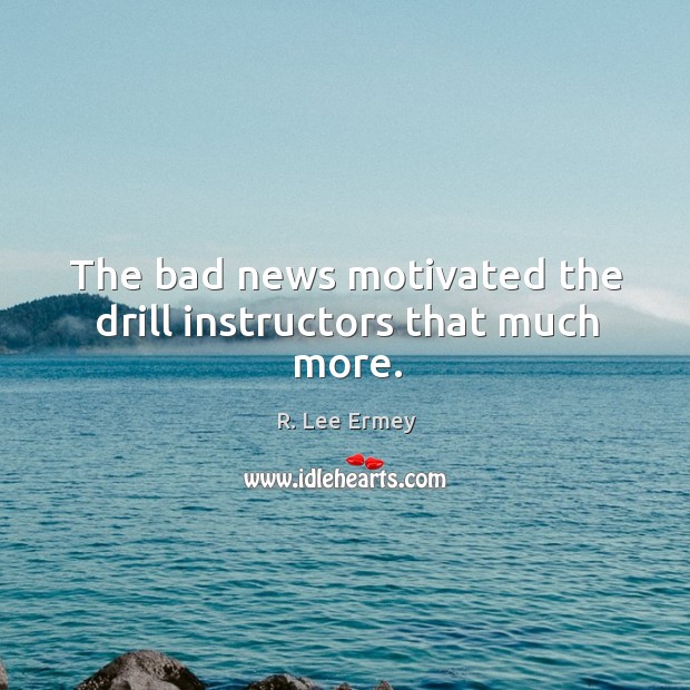 The bad news motivated the drill instructors that much more. Image