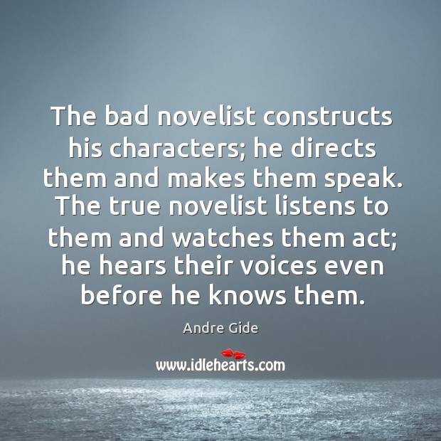 The bad novelist constructs his characters; he directs them and makes them Andre Gide Picture Quote