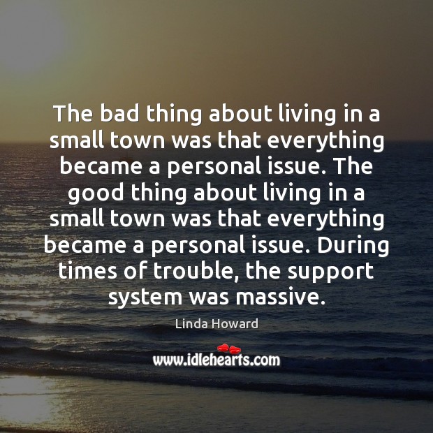 The bad thing about living in a small town was that everything Linda Howard Picture Quote