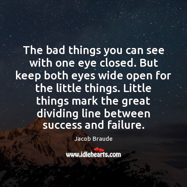 The bad things you can see with one eye closed. But keep Jacob Braude Picture Quote