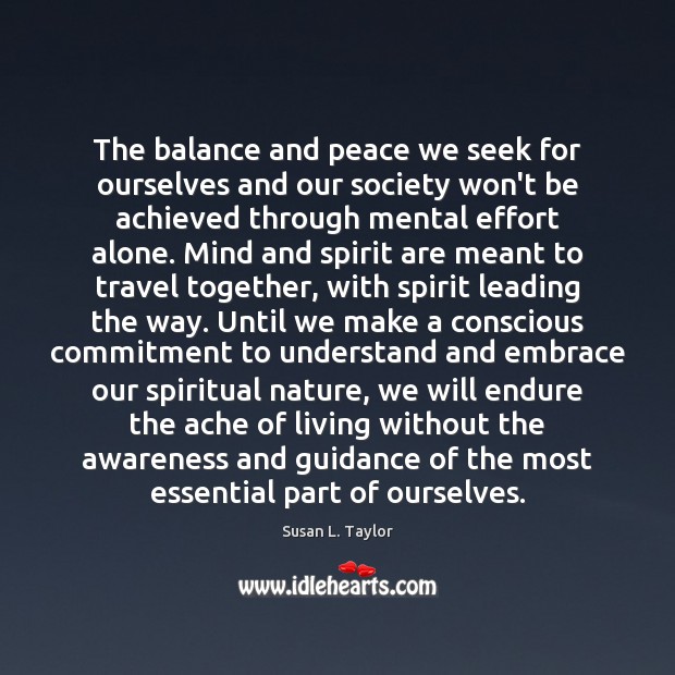 The balance and peace we seek for ourselves and our society won’t 