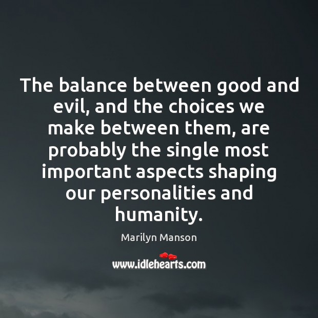 The balance between good and evil, and the choices we make between Marilyn Manson Picture Quote