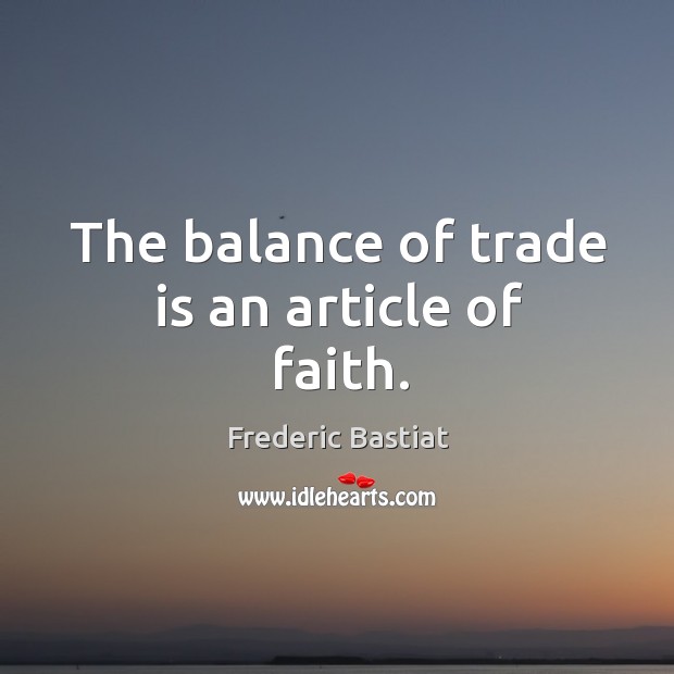 The balance of trade is an article of faith. Image