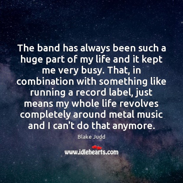 The band has always been such a huge part of my life Image