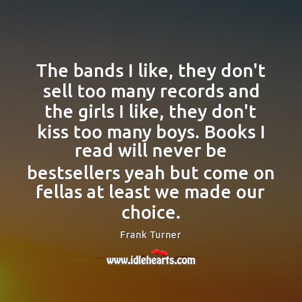 The bands I like, they don’t sell too many records and the Frank Turner Picture Quote