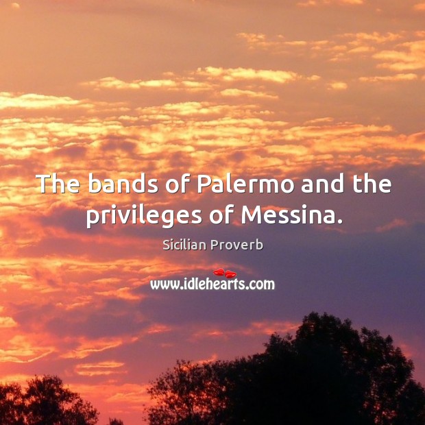 The bands of palermo and the privileges of messina. Sicilian Proverbs Image