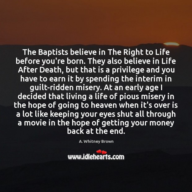 The Baptists believe in The Right to Life before you’re born. They A. Whitney Brown Picture Quote
