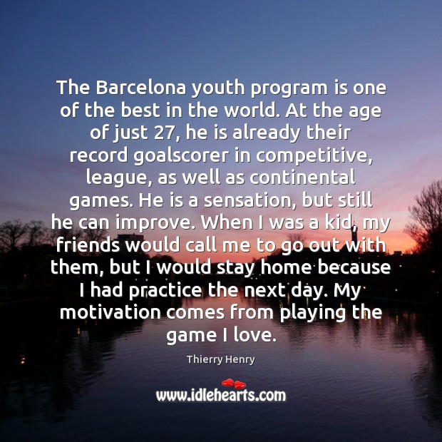 The Barcelona youth program is one of the best in the world. Thierry Henry Picture Quote