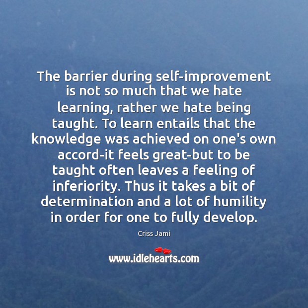 The barrier during self-improvement is not so much that we hate learning, Criss Jami Picture Quote