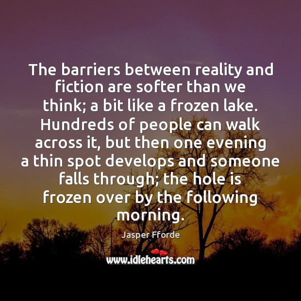 The barriers between reality and fiction are softer than we think; a Jasper Fforde Picture Quote