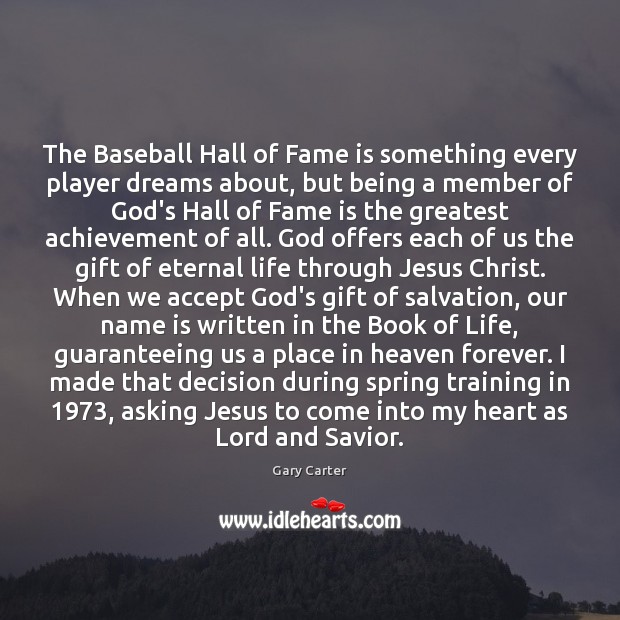 The Baseball Hall of Fame is something every player dreams about, but Gary Carter Picture Quote