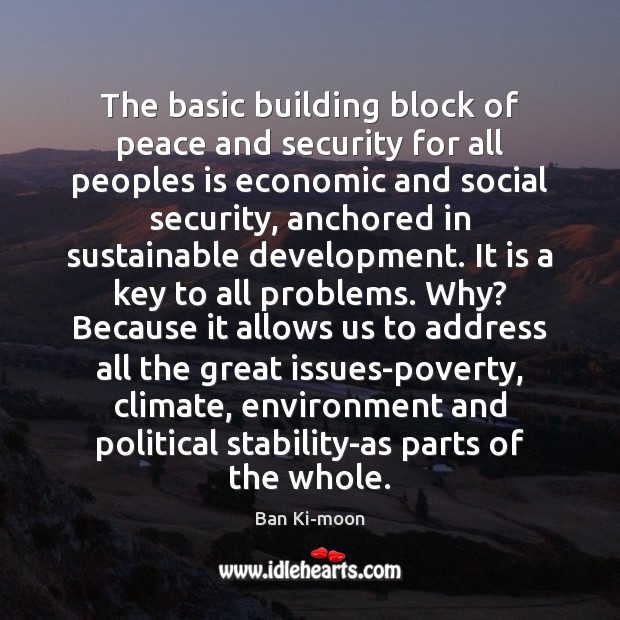 The basic building block of peace and security for all peoples is Ban Ki-moon Picture Quote