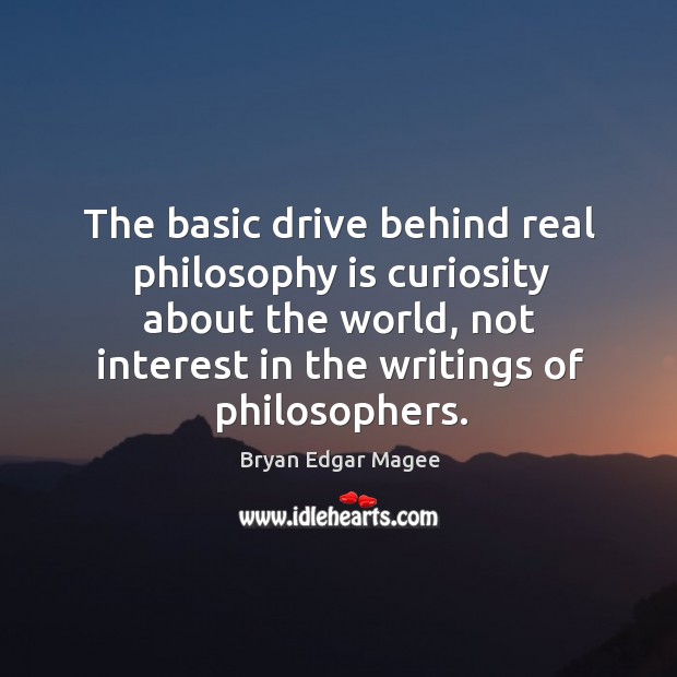 The basic drive behind real philosophy is curiosity about the world, not interest in the writings of philosophers. Image