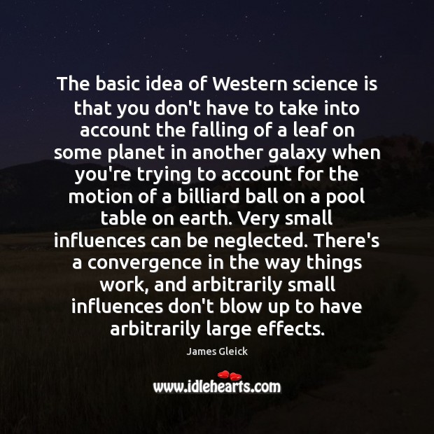 The basic idea of Western science is that you don’t have to Science Quotes Image