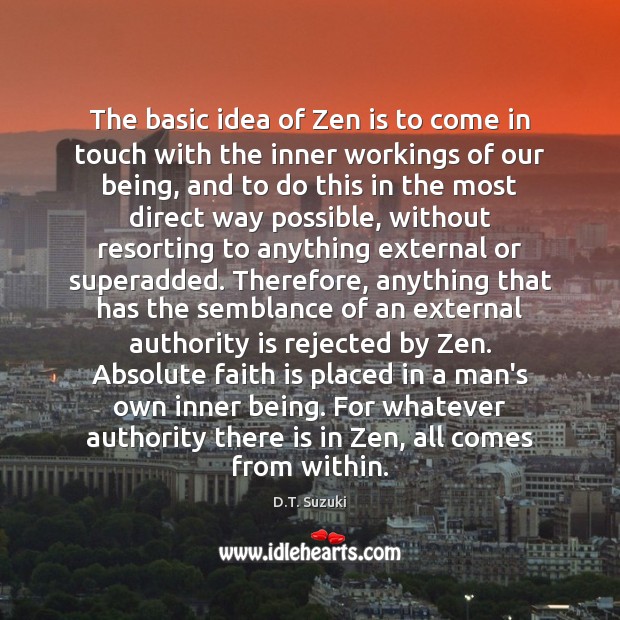 The basic idea of Zen is to come in touch with the D.T. Suzuki Picture Quote