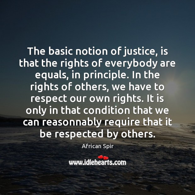 The basic notion of justice, is that the rights of everybody are African Spir Picture Quote