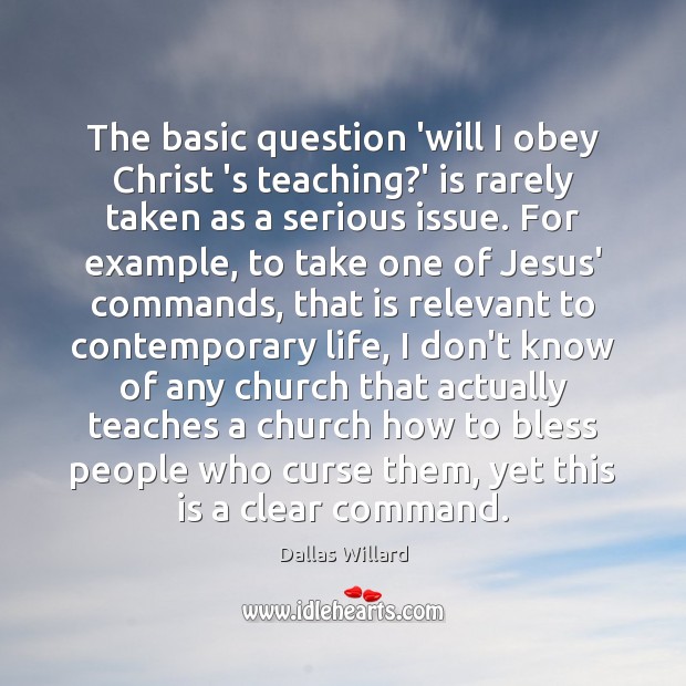 The basic question ‘will I obey Christ ‘s teaching?’ is rarely Image