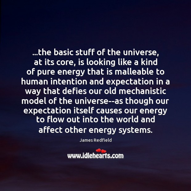…the basic stuff of the universe, at its core, is looking like James Redfield Picture Quote