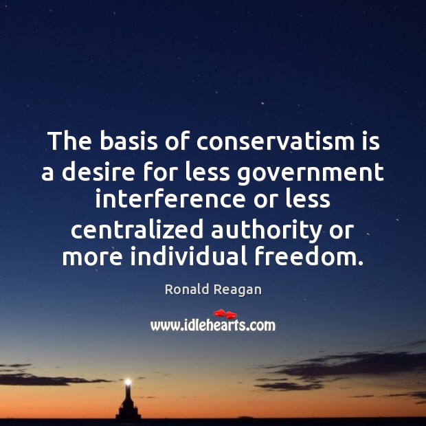 The basis of conservatism is a desire for less government interference or Image