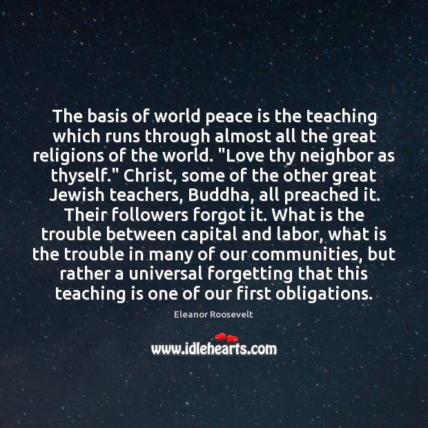 The basis of world peace is the teaching which runs through almost Eleanor Roosevelt Picture Quote