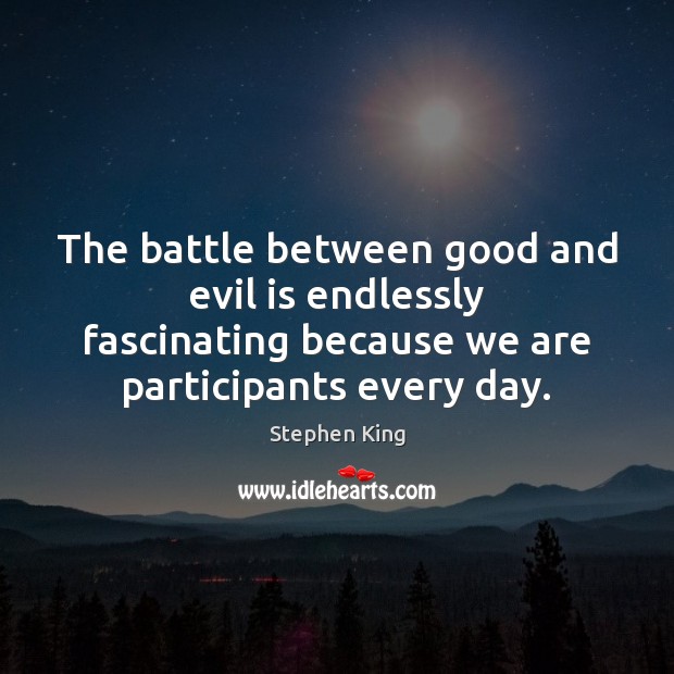The battle between good and evil is endlessly fascinating because we are Image
