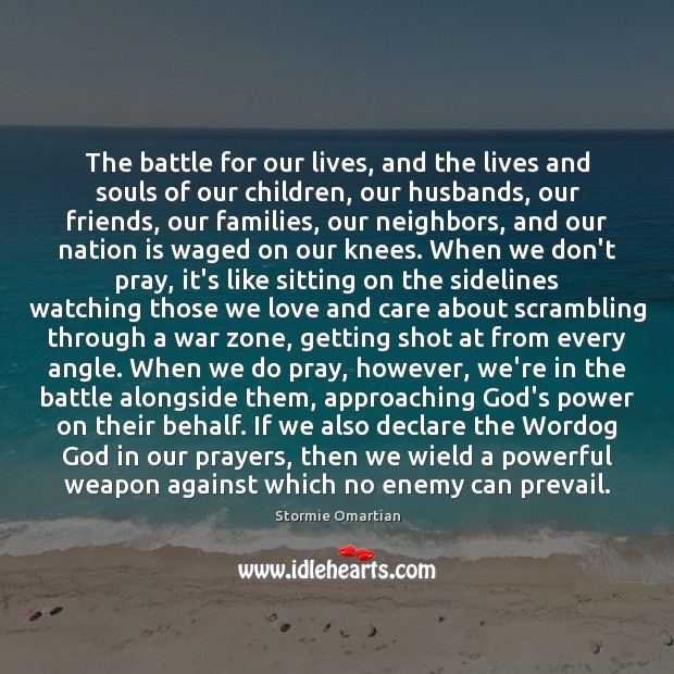 The battle for our lives, and the lives and souls of our Stormie Omartian Picture Quote